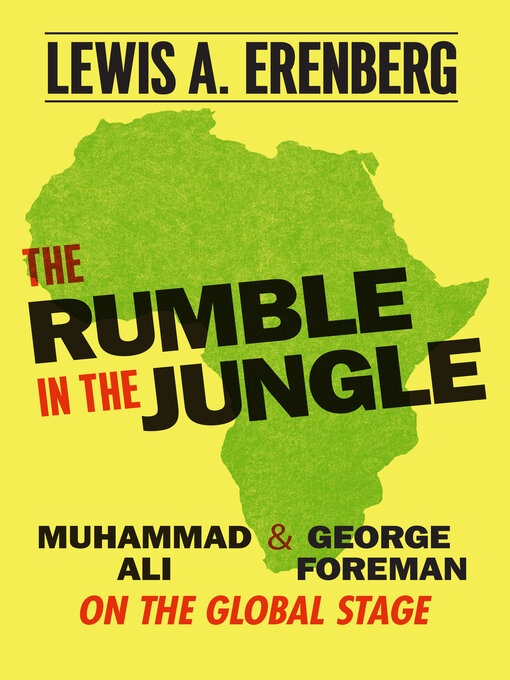 Title details for The Rumble in the Jungle: Muhammad Ali and George Foreman on the Global Stage by Lewis A. Erenberg - Available